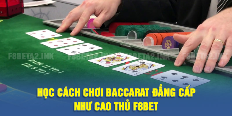Cách chơi baccarat chi tiết từng bước để tham gia ván bài