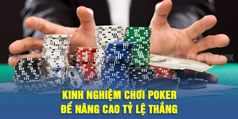 Kinh nghiệm chơi poker để nâng cao tỷ lệ thắng